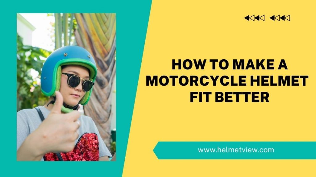 How To Make A Motorcycle Helmet Fit Better
