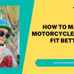 How To Make A Motorcycle Helmet Fit Better